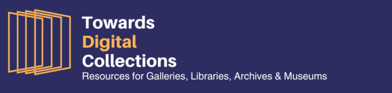 Dark blue banner image with the TANC logo and text saying Towards Digital Collections: Resources for Galleries, Libraries, Archives and Museums